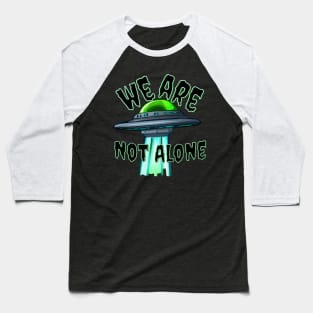 WE ARE NOT ALONE mothership Baseball T-Shirt